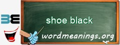 WordMeaning blackboard for shoe black